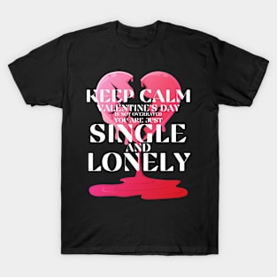 Keep calm valentine's day is not overrated T-Shirt